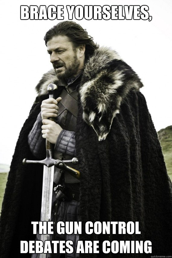 Brace yourselves, the gun control debates are coming  