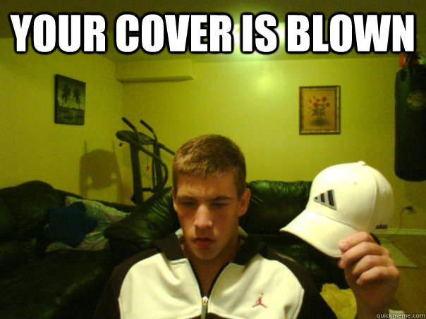 your cover is blown - your cover is blown  underpressureigor