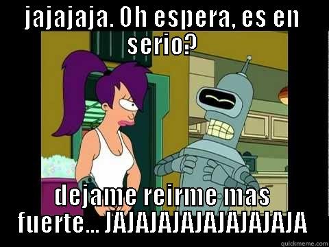 JAJAJAJA. OH ESPERA, ES EN SERIO? DEJAME REIRME MAS FUERTE... JAJAJAJAJAJAJAJAJA Misc