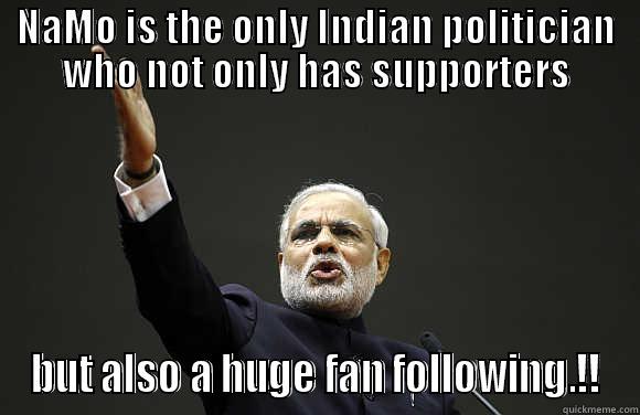 NAMO IS THE ONLY INDIAN POLITICIAN WHO NOT ONLY HAS SUPPORTERS BUT ALSO A HUGE FAN FOLLOWING.!! Misc