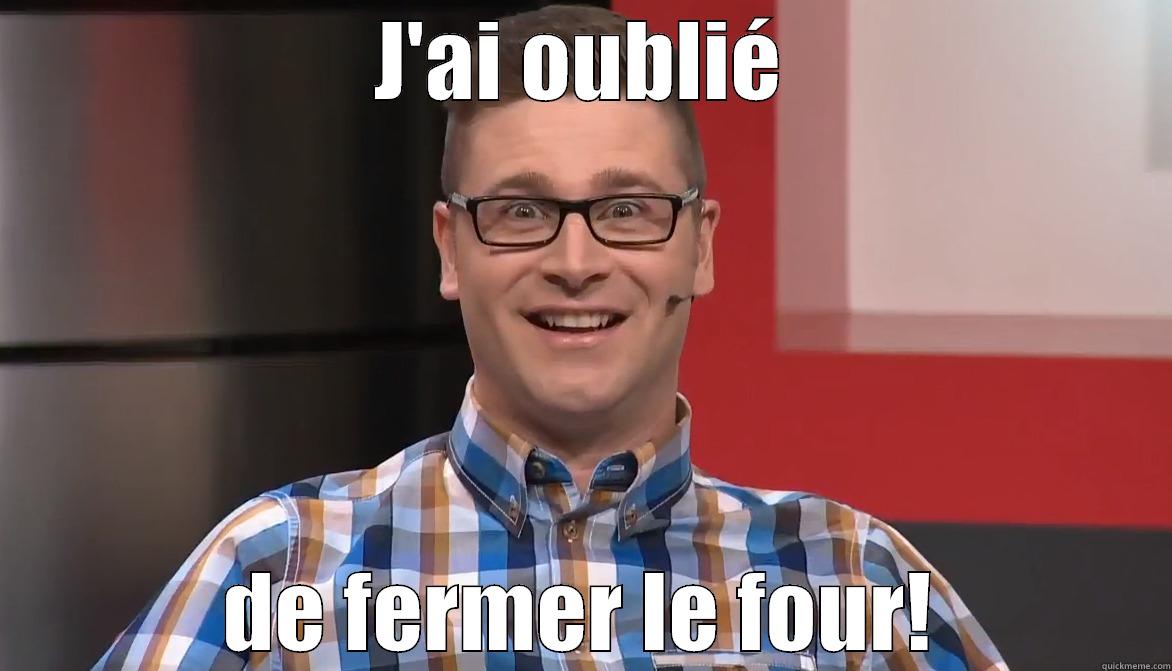 J'AI OUBLIÉ DE FERMER LE FOUR! Misc