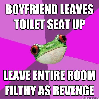 boyfriend leaves toilet seat up leave entire room filthy as revenge  Foul Bachelorette Frog