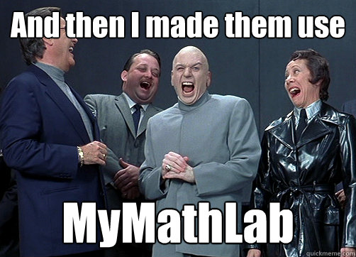 And then I made them use MyMathLab  Dr Evil and minions