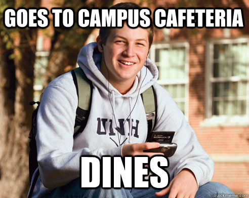 goes to campus cafeteria dines  College freshmen