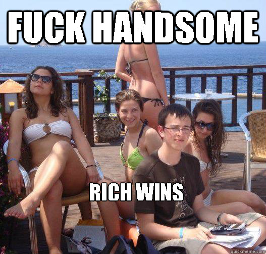 Fuck Handsome  Rich wins  Priority Peter