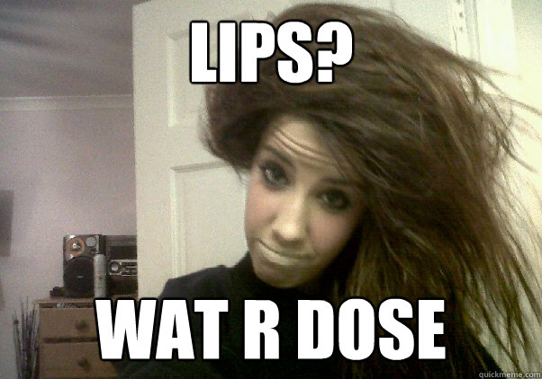 Lips? Wat r dose  