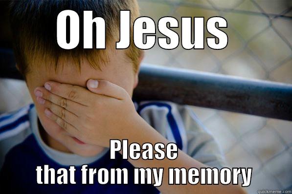 help  - OH JESUS PLEASE THAT FROM MY MEMORY Confession kid