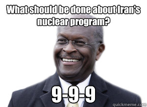 What should be done about Iran's nuclear program? 9-9-9  Herman Cain