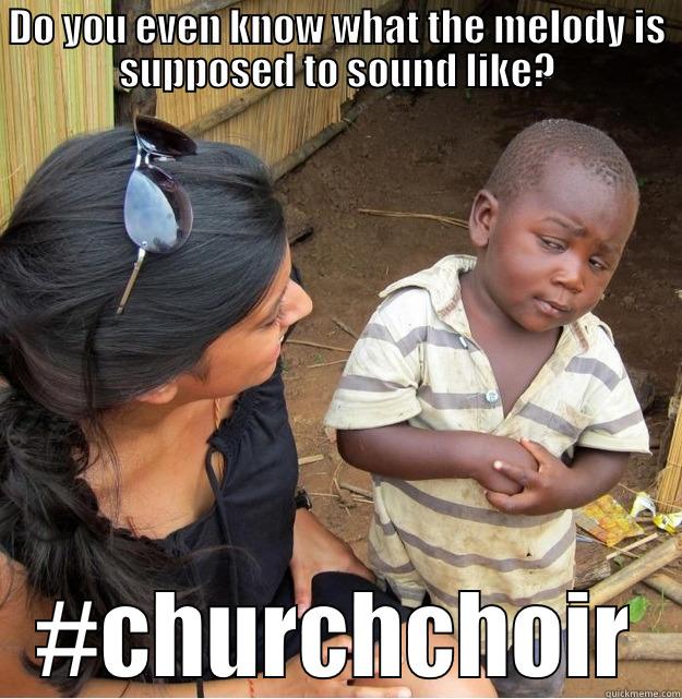 Church Choir Questions - DO YOU EVEN KNOW WHAT THE MELODY IS SUPPOSED TO SOUND LIKE? #CHURCHCHOIR Skeptical Third World Kid