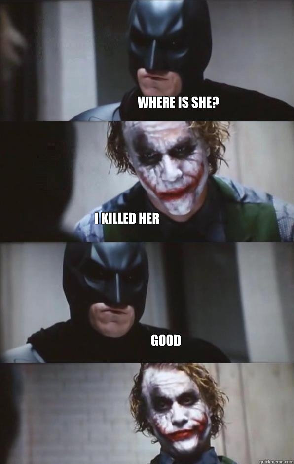 WHERE IS SHE? i killed her good - WHERE IS SHE? i killed her good  Batman Panel