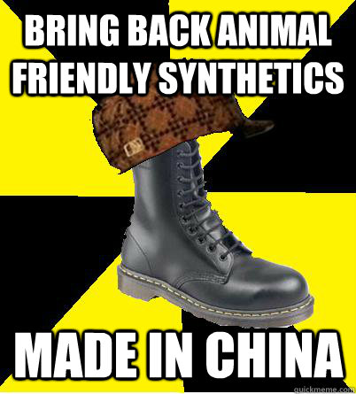 Bring back Animal friendly Synthetics made in china  Scumbag Doc Marten