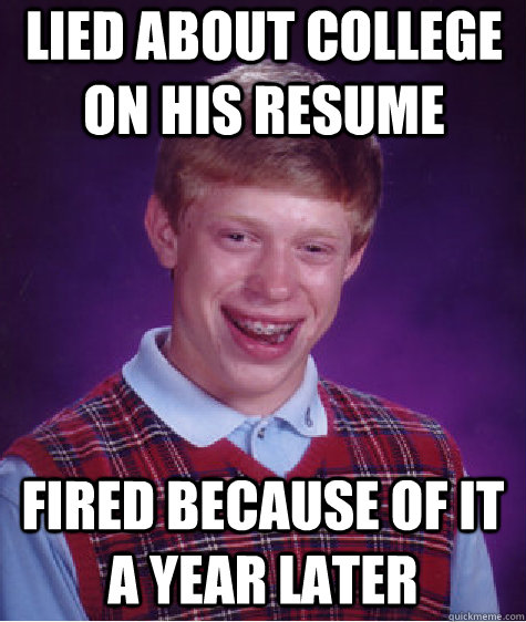 lied about college on his resume fired because of it a year later   Bad Luck Brian