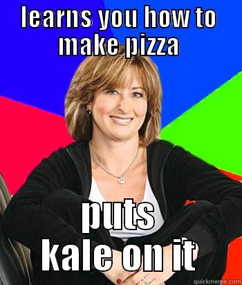 LEARNS YOU HOW TO MAKE PIZZA PUTS KALE ON IT Sheltering Suburban Mom