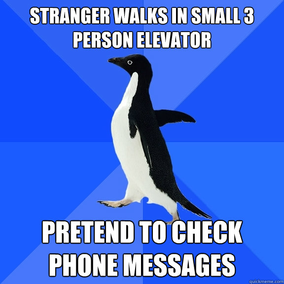 Stranger walks in small 3 person elevator pretend to check phone messages - Stranger walks in small 3 person elevator pretend to check phone messages  Socially Awkward Penguin