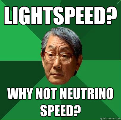 Lightspeed? Why not neutrino speed? - Lightspeed? Why not neutrino speed?  High Expectations Asian Father