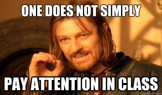 One Does Not Simply Pay Attention in class  Boromir