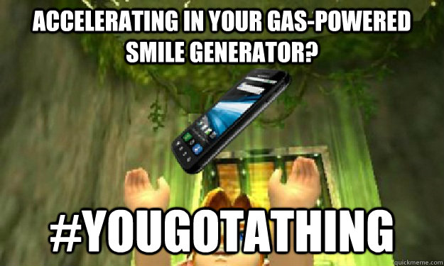 Accelerating in your gas-powered smile generator? #yougotathing  