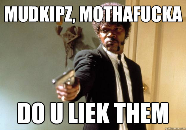 Mudkipz, Mothafucka Do U LIEK THEM  Samuel L Jackson