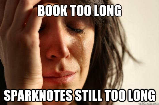 book too long sparknotes still too long  First World Problems