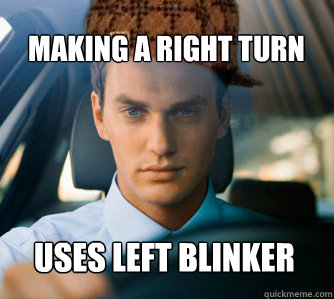 Making a right turn Uses left blinker - Making a right turn Uses left blinker  Scumbad Driver