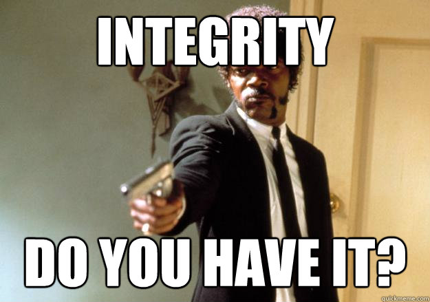 Integrity Do you Have it?  Samuel L Jackson