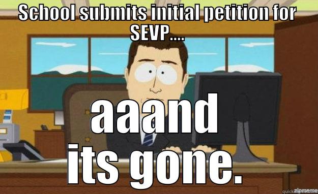 SCHOOL SUBMITS INITIAL PETITION FOR SEVP.... AAAND ITS GONE. aaaand its gone