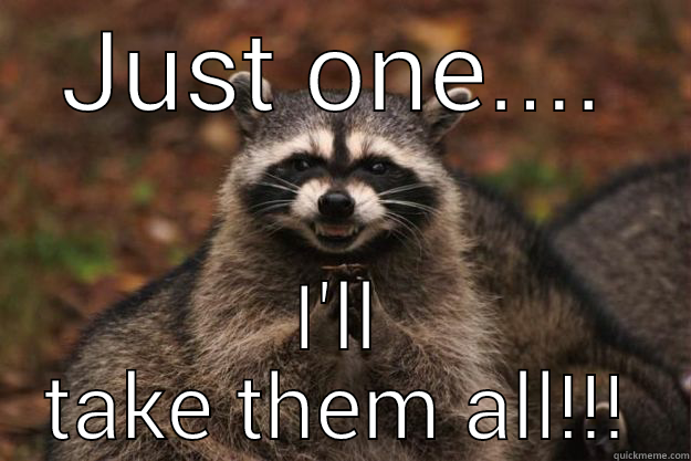 JUST ONE.... I'LL TAKE THEM ALL!!! Evil Plotting Raccoon