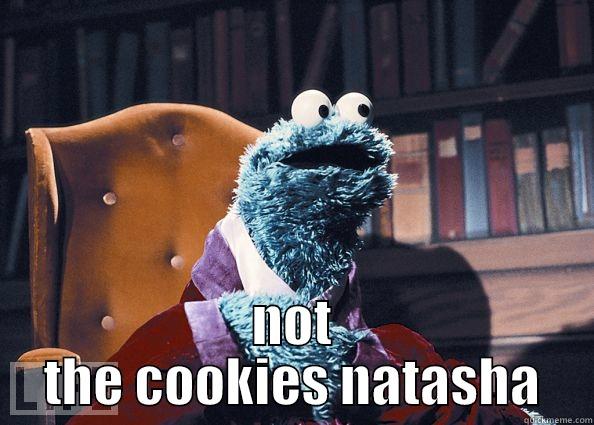  NOT THE COOKIES NATASHA Cookie Monster