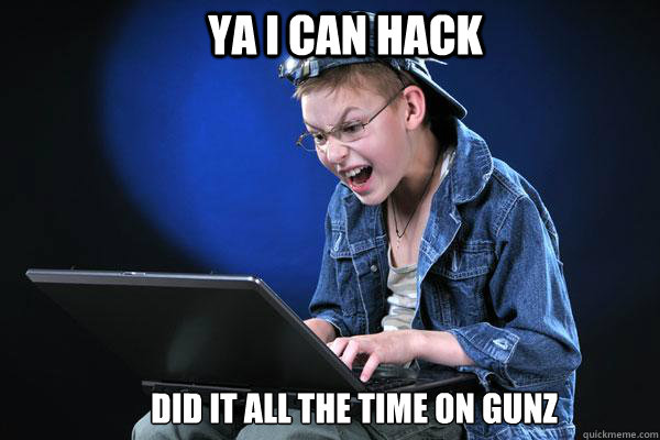 YA I CAN HACK DID IT ALL THE TIME ON GUNZ - YA I CAN HACK DID IT ALL THE TIME ON GUNZ  Novice Teenage Hacker