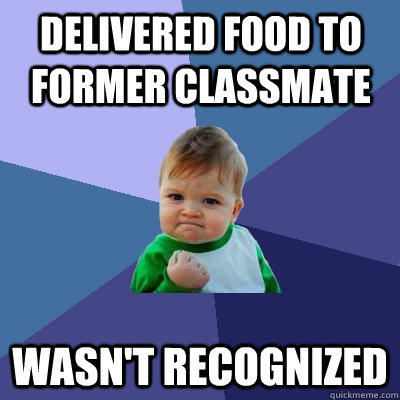 Delivered food to former classmate wasn't recognized  Success Kid