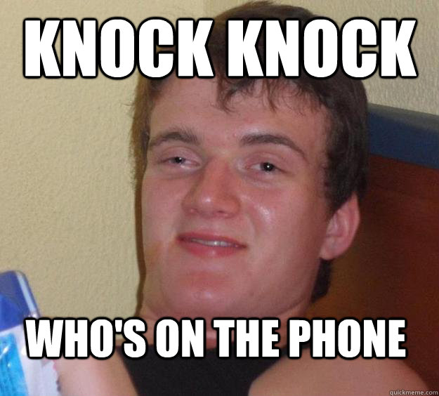 knock knock  who's on the phone - knock knock  who's on the phone  10 Guy