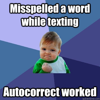 Misspelled a word while texting Autocorrect worked  Success Kid