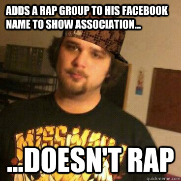 Adds a rap group to his facebook name to show association... ...doesn't rap  