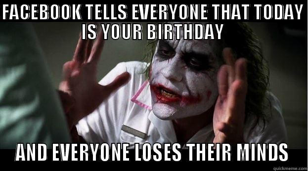 FACEBOOK TELLS EVERYONE THAT TODAY IS YOUR BIRTHDAY AND EVERYONE LOSES THEIR MINDS Joker Mind Loss