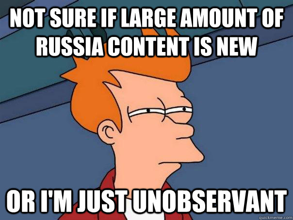 Not sure if large amount of russia content is new Or I'm just unobservant  Futurama Fry