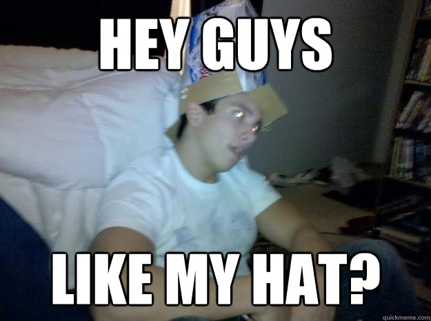 Hey guys Like my hat? - Hey guys Like my hat?  Brian