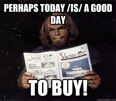 perhaps today /is/ a good day to buy!  Retirement Worf