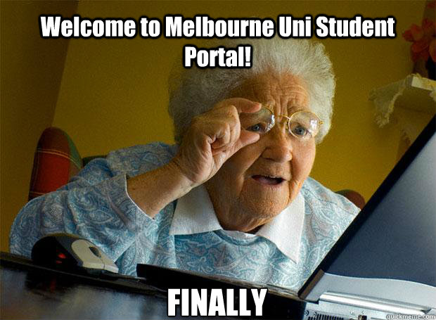 Welcome to Melbourne Uni Student Portal! FINALLY  Grandma finds the Internet