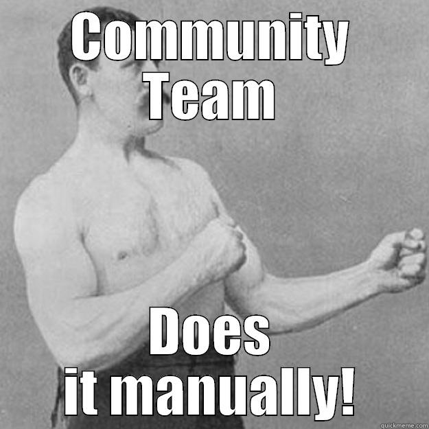 COMMUNITY TEAM DOES IT MANUALLY! overly manly man