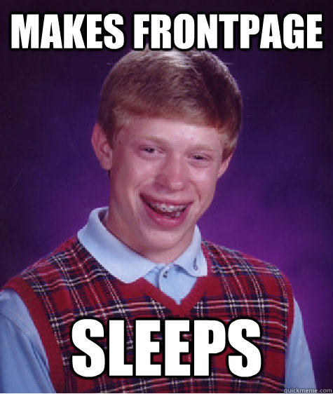 Makes Frontpage Sleeps  Bad Luck Brian