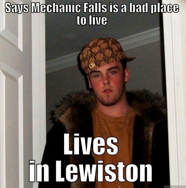 SAYS MECHANIC FALLS IS A BAD PLACE TO LIVE LIVES IN LEWISTON Scumbag Steve