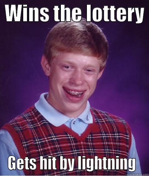  WINS THE LOTTERY  GETS HIT BY LIGHTNING  Bad Luck Brian