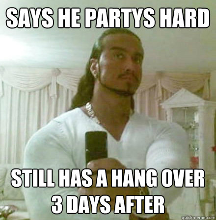 says he partys hard still has a hang over 3 days after  Guido Jesus