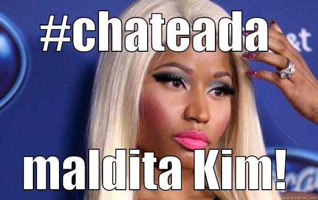 #CHATEADA MALDITA KIM! Misc