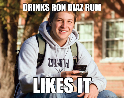 Drinks Ron Diaz Rum Likes It - Drinks Ron Diaz Rum Likes It  College Freshman