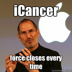 iCancer force closes every time  Steve jobs