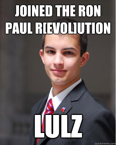 Joined the Ron Paul R[EVOL]UTION LULZ  College Conservative