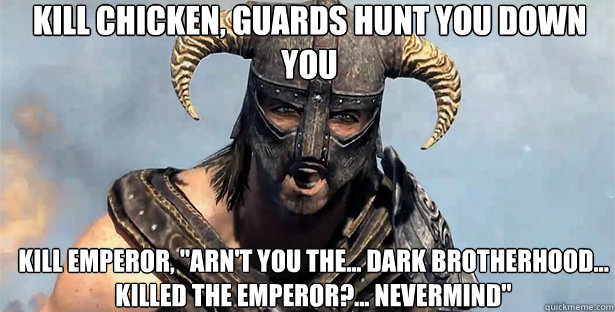 kill chicken, guards hunt you down you kill emperor, 