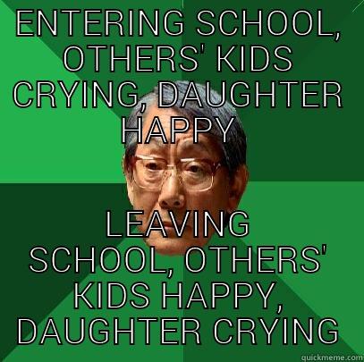 ENTERING SCHOOL, OTHERS' KIDS CRYING, DAUGHTER HAPPY LEAVING SCHOOL, OTHERS' KIDS HAPPY, DAUGHTER CRYING High Expectations Asian Father