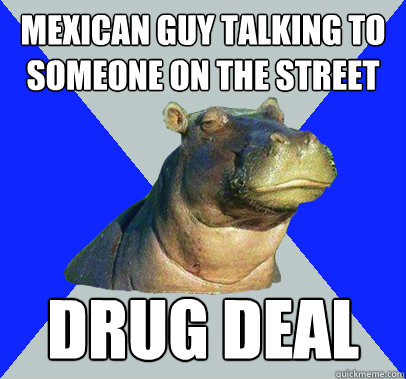 Mexican guy talking to someone on the street Drug Deal  Skeptical Hippo